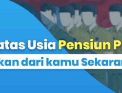 Pemerintah Tetapkan Batas Usia Pensiun PNS Terbaru,Ini Daftar Lengkapnya Berdasarkan Jabatan