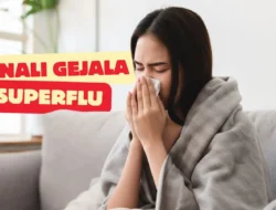 Waspada Super Flu! Yuk Kenali Gejalanya yang Kerap Muncul